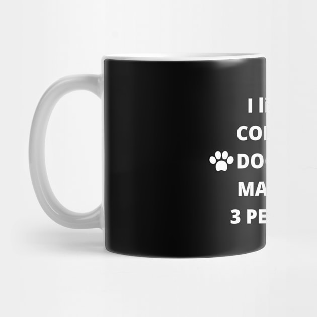 coffee funny quote gift idea : i like coffee , dogs and maybe 3 pepole by flooky